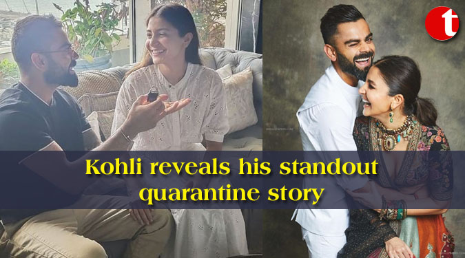 Kohli reveals his standout quarantine story