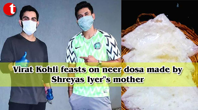 Virat Kohli feasts on neer dosa made by Shreyas Iyer”s mother