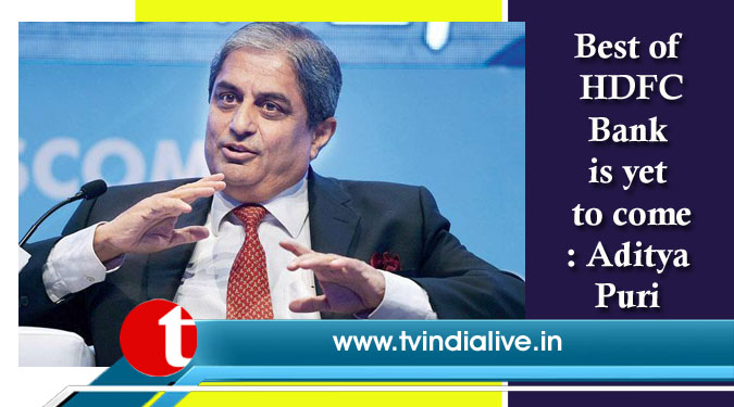 Best of HDFC Bank is yet to come: Aditya Puri