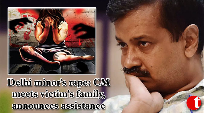 Delhi minor’s rape: CM  meets victim’s family, announces assistance