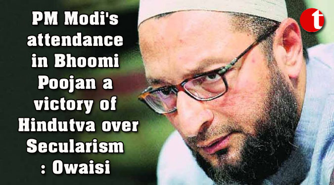 PM Modi's attendance in Bhoomi Poojan a victory of Hindutva over Secularism: Owaisi