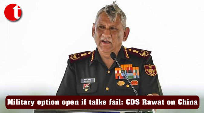 Military option open if talks fail: CDS Rawat on China