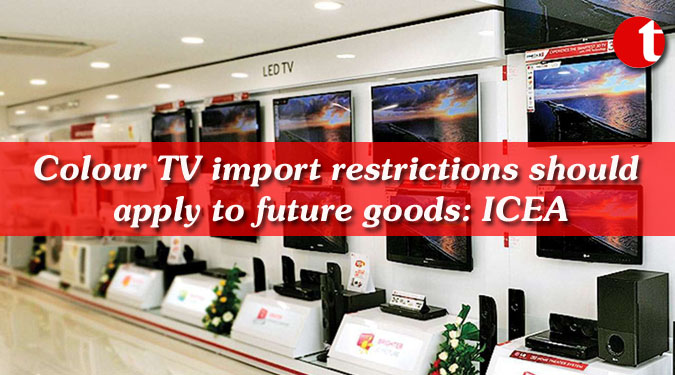 Colour TV import restrictions should apply to future goods: ICEA