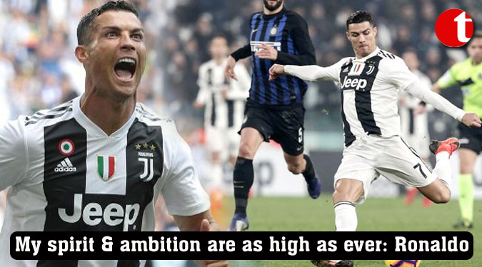 My spirit & ambition are as high as ever: Cristiano Ronaldo