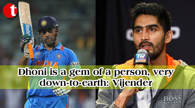 Dhoni is a gem of a person, very down-to-earth: Vijender