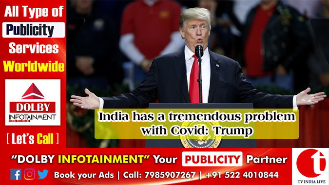 India has a tremendous problem with Covid: Trump