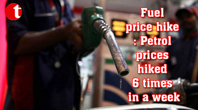 Petrol Diesel Fuel price hike: Petrol prices hiked 6 times in a week