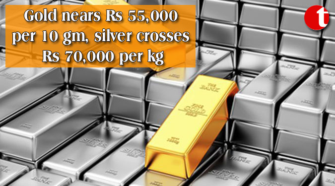 Gold nears Rs 55,000 per 10 gm, silver crosses Rs 70,000 per kg