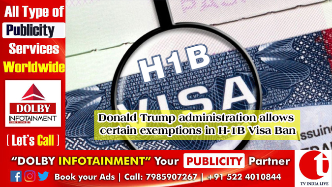 Donald Trump administration allows certain exemptions in H-1B Visa Ban