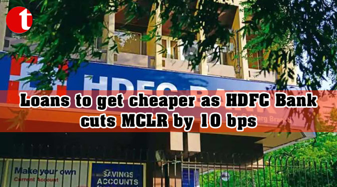 Loans to get cheaper as HDFC Bank cuts MCLR by 10 bps