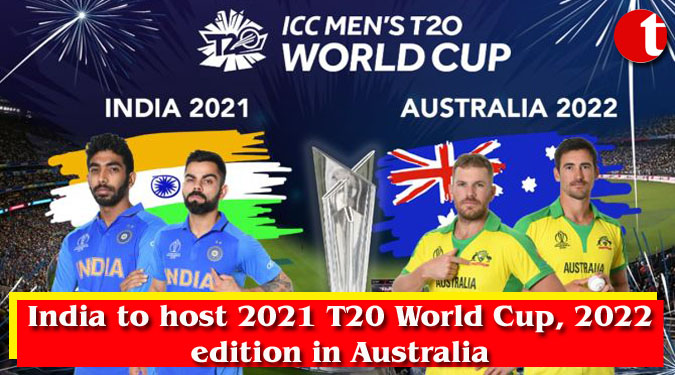 India to host 2021 T20 World Cup, 2022 edition in Australia