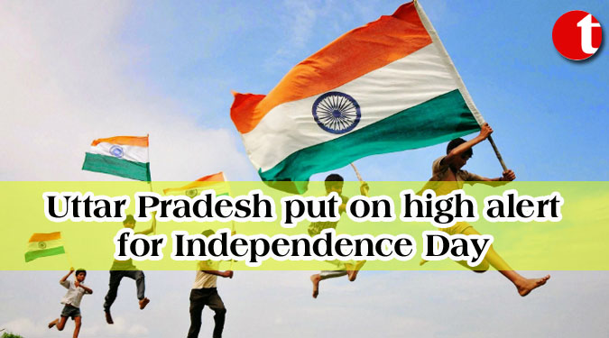 Uttar Pradesh put on high alert for Independence Day