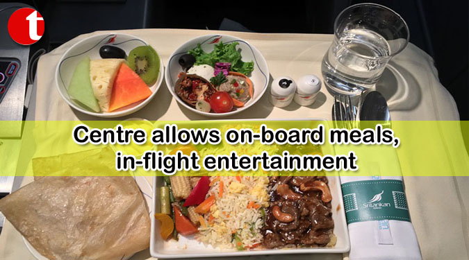 Centre allows on-board meals, in-flight entertainment