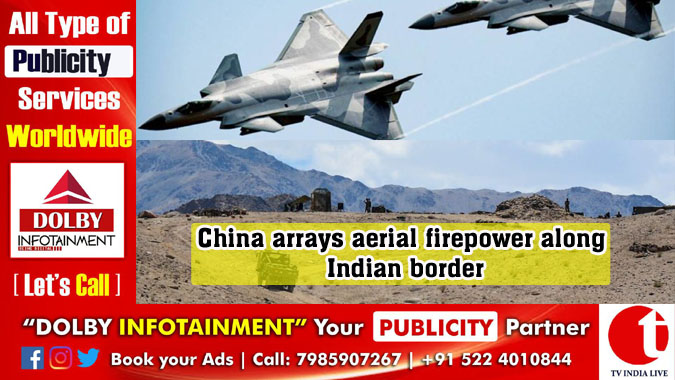 China arrays aerial firepower along Indian border