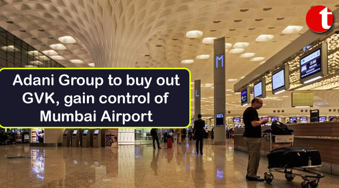 Adani Group to buy out GVK, gain control of Mumbai Airport