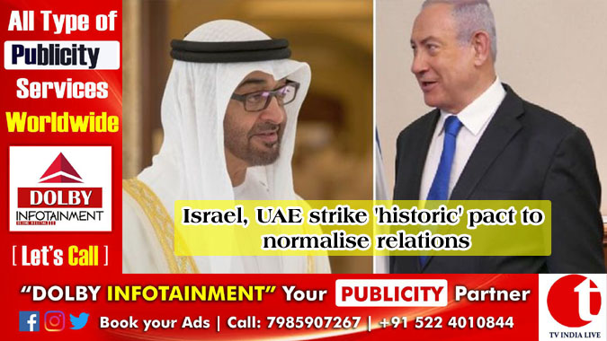 Israel, UAE strike ‘historic’ pact to normalise relations