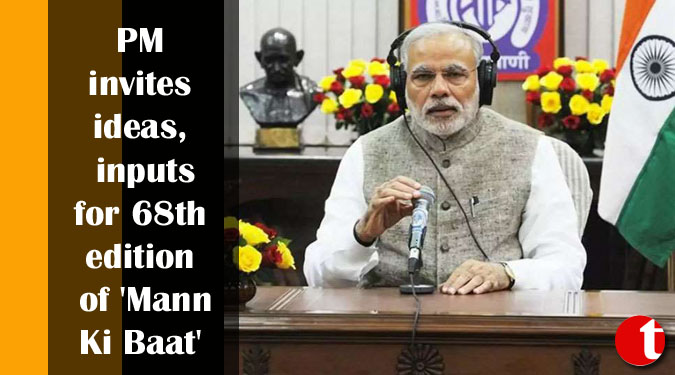 PM invites ideas, inputs for 68th edition of ‘Mann Ki Baat’