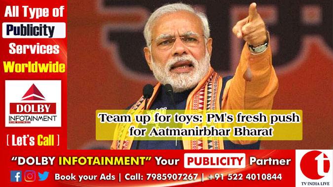 Team up for toys: PM's fresh push for Aatmanirbhar Bharat