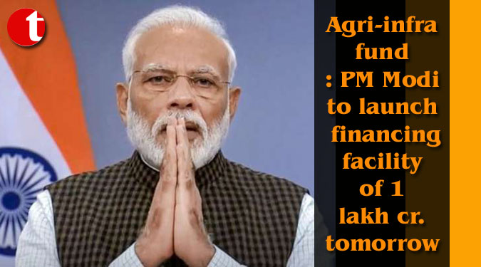 Agri-infra fund: PM Modi to launch financing facility of 1 lakh cr. tomorrow