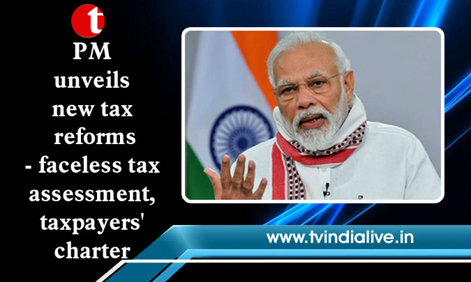 PM unveils new tax reforms – faceless tax assessment, taxpayers’ charter