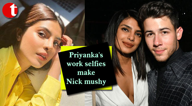 Priyanka's work selfies make Nick mushy