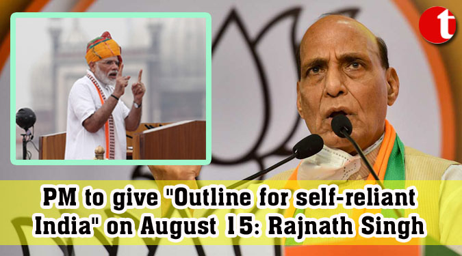 PM to give "Outline for self-reliant India" on August 15: Rajnath Singh