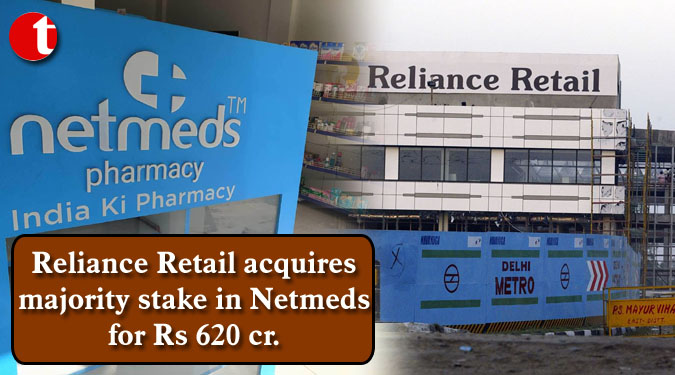 Reliance Retail acquires majority stake in Netmeds for Rs 620 cr.