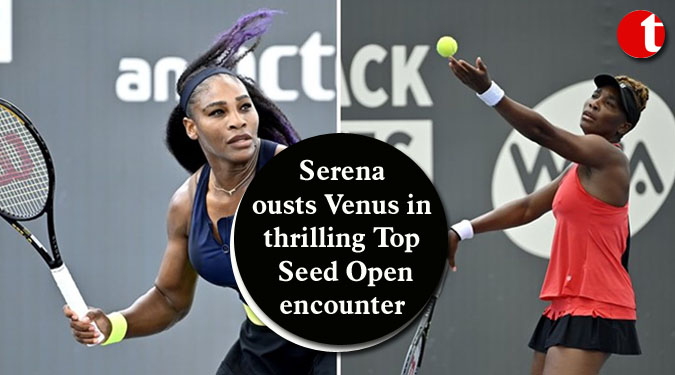Serena ousts Venus in thrilling Top Seed Open encounter