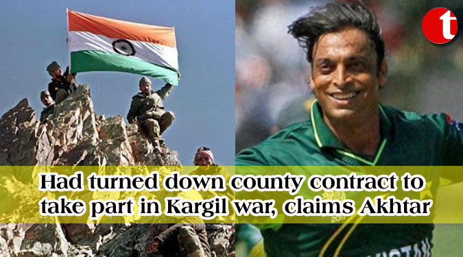 Had turned down county contract to take part in Kargil war, claims Akhtar