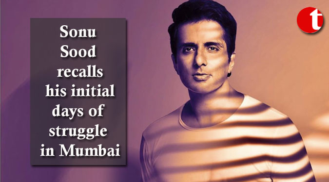 Sonu Sood recalls his initial days of struggle in Mumbai