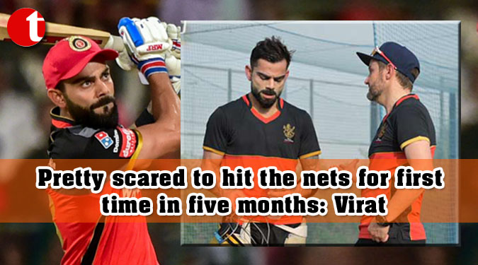 Pretty scared to hit the nets for first time in five months: Virat