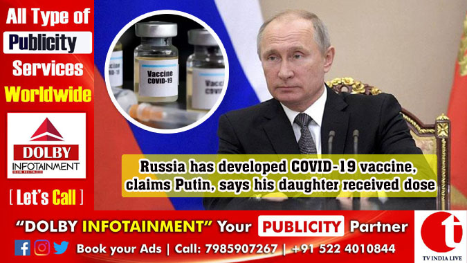Russia has developed COVID-19 vaccine, claims Putin, says his daughter received dose