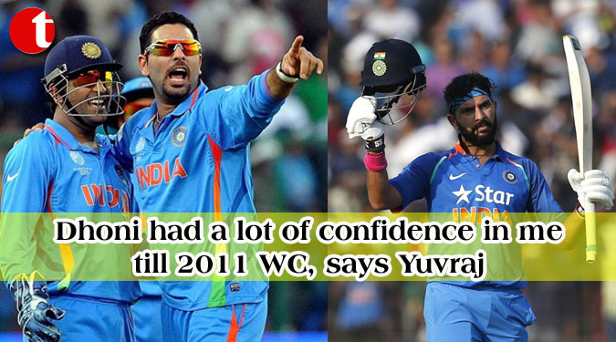 Dhoni had a lot of confidence in me till 2011 WC, says Yuvraj