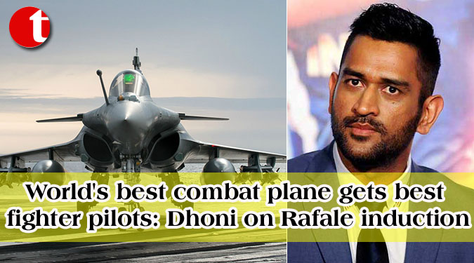 World’s best combat plane gets best fighter pilots: Dhoni on Rafale induction