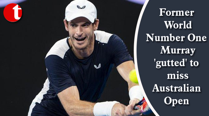 Former World Number One Murray 'gutted' to miss Australian Open