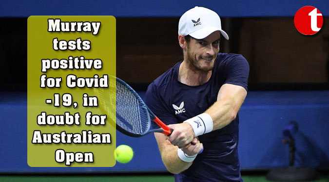 Murray tests positive for Covid-19, in doubt for Australian Open