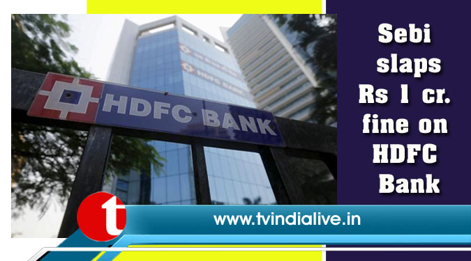 Sebi slaps Rs 1 cr. fine on HDFC Bank