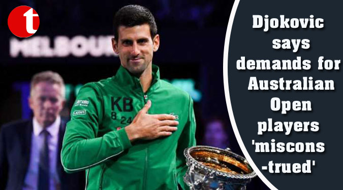 Djokovic says demands for Australian Open players 'misconstrued'