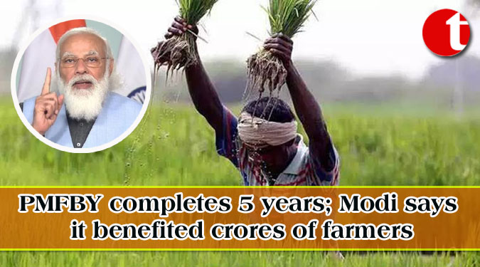 PMFBY completes 5 years; Modi says it benefited crores of farmers