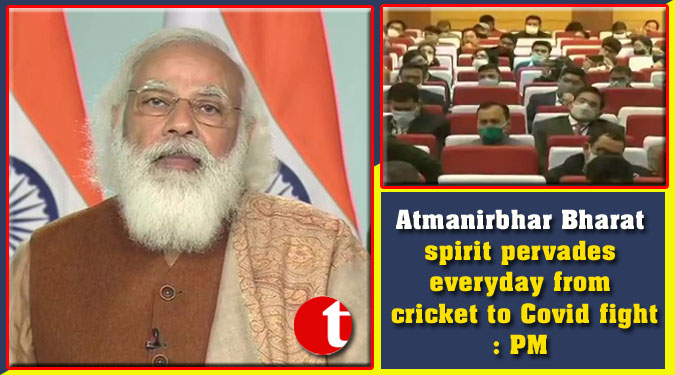 Atmanirbhar Bharat spirit pervades everyday from cricket to Covid fight: PM