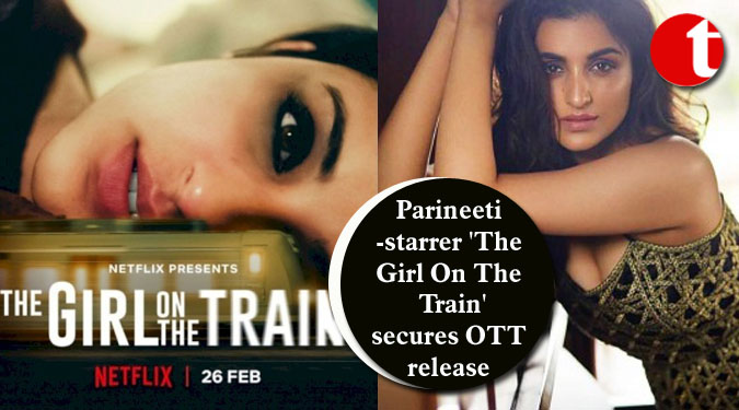 Parineeti-starrer 'The Girl On The Train' secures OTT release