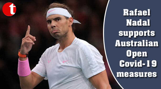 Rafael Nadal supports Australian Open Covid-19 measures