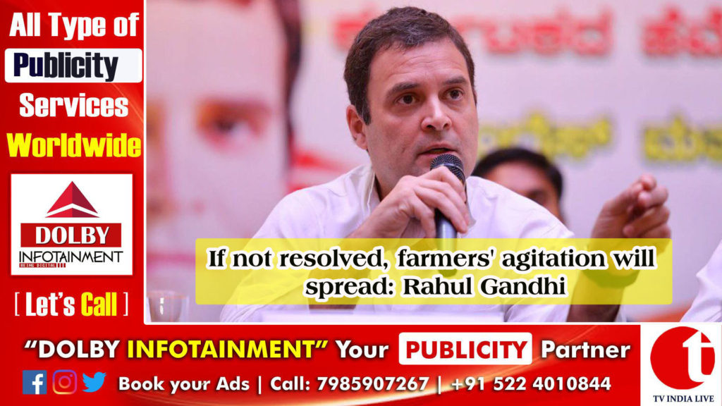 If not resolved, farmers’ agitation will spread: Rahul Gandhi