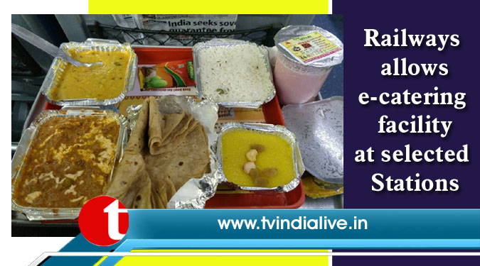 Railways allows e-catering facility at selected Stations