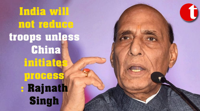 India will not reduce troops unless China initiates process: Rajnath Singh