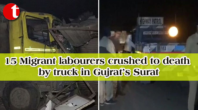 15 Migrant labourers crushed to death by truck in Gujrat’s Surat