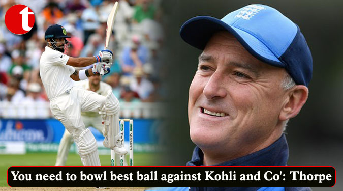 You need to bowl best ball against Kohli and Co': Thorpe