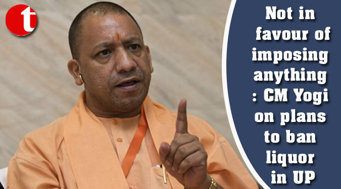 Not in favour of imposing anything: CM Yogi on plans to ban liquor in UP