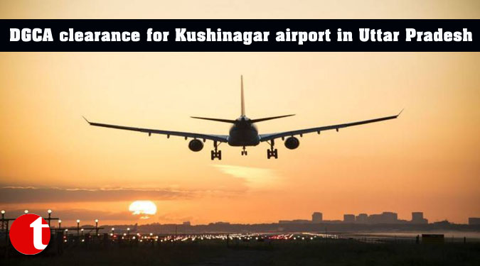 DGCA clearance for Kushinagar airport in Uttar Pradesh