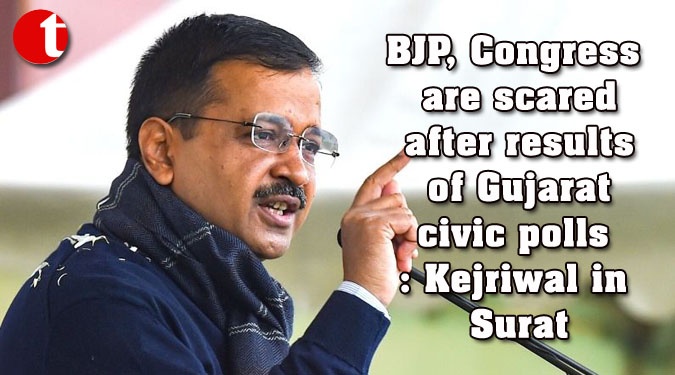 BJP, Congress are scared after results of Gujarat civic polls: Kejriwal in Surat